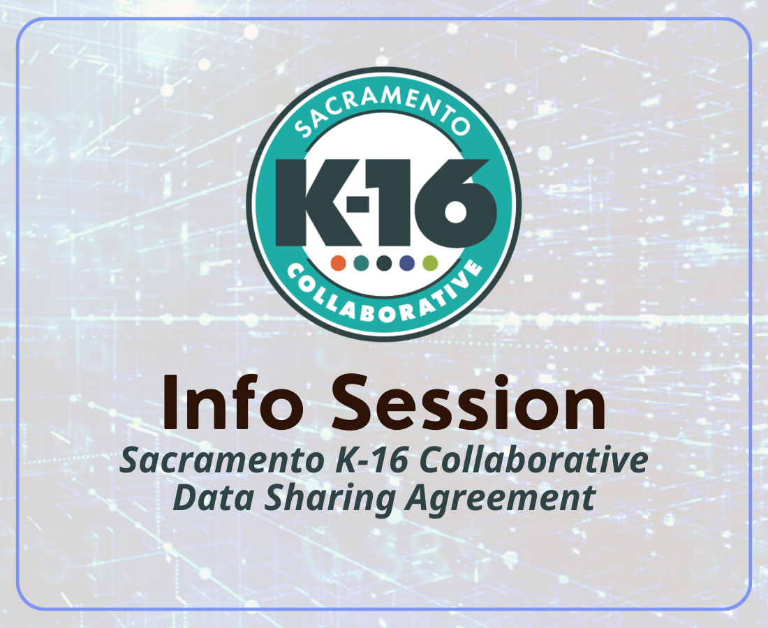 Info Session - Sacramento K-16 Collaborative Data Sharing Agreement